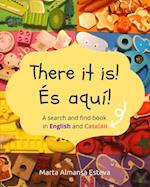 There it is! És aquí!: A search and find book in English and Catalan 