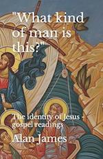 "What kind of man is this?" The identity of Jesus - gospel readings