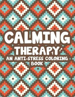 Calming Therapy An Anti-Stress Coloring Book