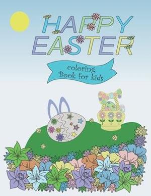 Happy Easter coloring book for kids: 30 Fun stuff illustrations. Easter baskets, bunnies, eggs, flowers and more to keep the kids busy for hours. Age