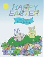 Happy Easter coloring book for kids: 30 Fun stuff illustrations. Easter baskets, bunnies, eggs, flowers and more to keep the kids busy for hours. Age