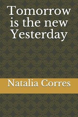 Tomorrow is the new Yesterday