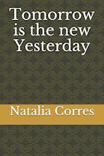 Tomorrow is the new Yesterday