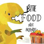 Bite Food Not Friends