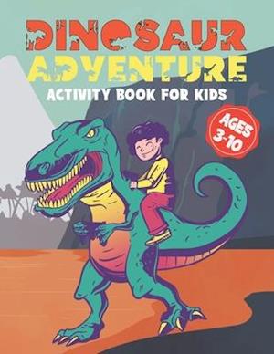 Dinosaur Adventure Activity Book For Kids Ages 3-10