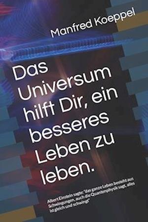 Das Universum hilft Dir, ein besseres Leben zu leben.