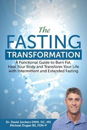 The Fasting Transformation: A Functional Guide to Burn Fat, Heal Your Body and Transform Your Life with Intermittent & Extended Fasting