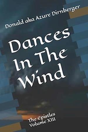 Dances In The Wind: The Epistles Volume XIII