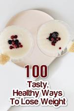 100 Tasty, Healthy Ways To Lose Weight