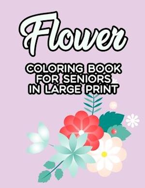 Flower Coloring Book For Seniors In Large Print