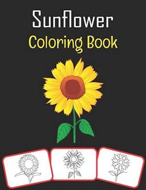 Sunflower Coloring Book: Sunflower pictures, coloring and learning book with fun for kids (60 Pages, at least 30 sunflower images)