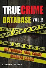 True Crime Database (Vol. 2): Disturbing True Crime Murder Cases 