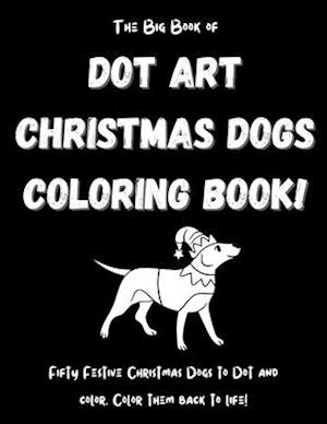 The Big Book of Dot Art Christmas Dogs Coloring Book!