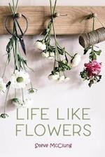 Steve McClung-Life Like Flowers