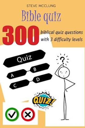 Steve McClung-Bible quiz 300 biblical quiz questions with 3 difficulty levels