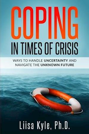 Coping in Times of Crisis: Ways to Handle Uncertainty and Navigate the Unknown Future