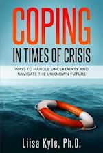 Coping in Times of Crisis: Ways to Handle Uncertainty and Navigate the Unknown Future 