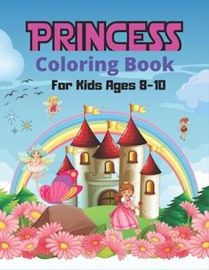 PRINCESS Coloring Book For Kids Ages 8-10