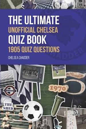 The Ultimate Unofficial Chelsea Quiz Book