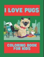 I Love Pugs Coloring Book For Kids