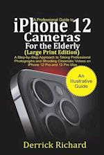 A Professional Guide to iPhone 12 Cameras For the Elderly (Large Print Edition)