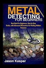 METAL DETECTING FOR BEGINNERS: Best Book for Beginners, Step by Step Guide, with Advanced Illustration for Finding Hidden Treasures 
