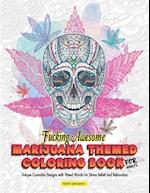 Fucking Awesome Marijuana Themed Coloring Book for Adults - Unique Cannabis Designs with Weed Words for Stress Relief and Relaxation