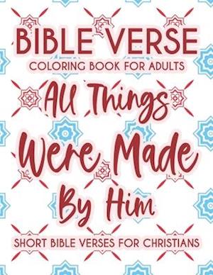 Bible Verse Coloring Book For Adults All Things Were Made By Him Short Bible Verses For Christians