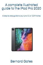 A complete illustrated guide to the iPad Pro 2020: A step by step guide to your pro 11 or 12.9 inches 