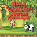 Noah Let's Meet Some Delightful Jungle Animals!