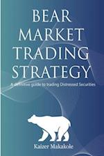 Bear Market Trading Strategy: A definitive guide to trading distressed securities 