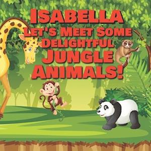 Isabella Let's Meet Some Delightful Jungle Animals!