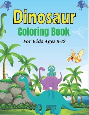 DINOSAUR Coloring Book For Kids Ages 8-12