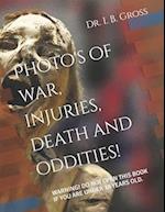 The Bizarre, Death, Atrocities, Torture and WTF's! A Photo Book.: WARNING! DO NOT OPEN THIS BOOK IF YOU ARE UNDER 18 YEARS OLD. 