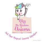 Riley The Rainbow Unicorn And Their Magical Hearing Adventure