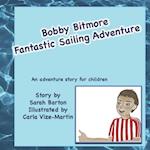 Bobby Bitmore Fantastic Sailing Adventure: Fantastic sailing adventure story for children 