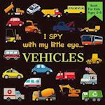 I Spy With My Little Eye VEHICLES Book For Kids Ages 2-5: Cars, Trucks And More | A Fun Activity Learning, Picture and Guessing Game For Kids | Toddl