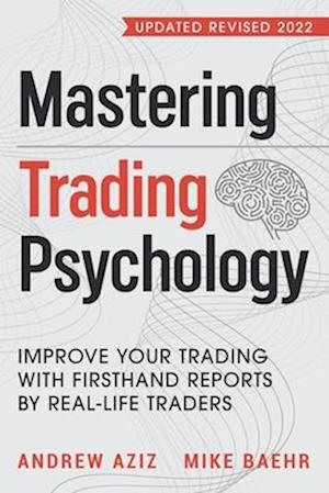 Mastering Trading Psychology : Improve Your Trading with Firsthand Reports by Real-Life Traders