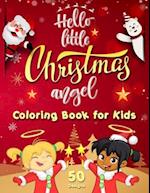 Hello Little Christmas Angel - Coloring Book for Kids: Best Children's Christmas Gift - 50 Beautiful Pages to Color Featuring the Cutest Xmas Angels f