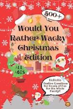 Would You Rather Wacky Christmas Edition