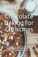 Chocolate Baking for Christmas: Successful and easy preparation. For beginners and professionals. The best recipes designed for every taste. 