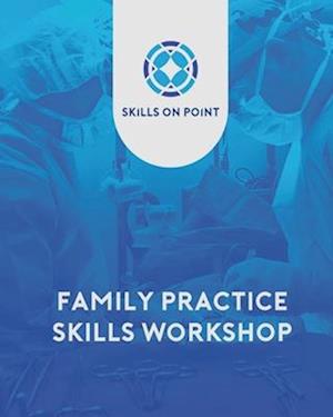 Family Practice Skills Workshop: By Skills on Point, LLC