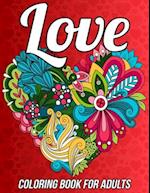 Love Coloring Book for Adults: Romantic Valentine's Day Coloring Book Relaxation with Beautiful Heart Designs, Adorable Flowers, Love Pattern and Much