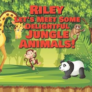 Riley Let's Meet Some Delightful Jungle Animals!