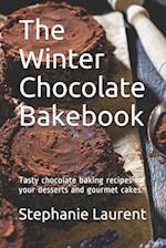 The Winter Chocolate Bakebook: Tasty chocolate baking recipes for your desserts and gourmet cakes. 