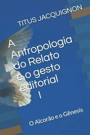 A Antropologia do Relato e o gesto editorial I