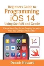 Beginners Guide to Programming iOS 14 Using SwiftUI and Xcode