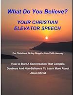 WHAT DO YOU BELIEVE? Your Christian Elevator Speech