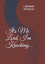 It's Me Lord, I'm Knocking...