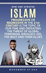 Islam: Progressive or Regressive in the 21st century is the topic of our time and Defeating the threat of global terrorism, Ideology, ISIS, the West a